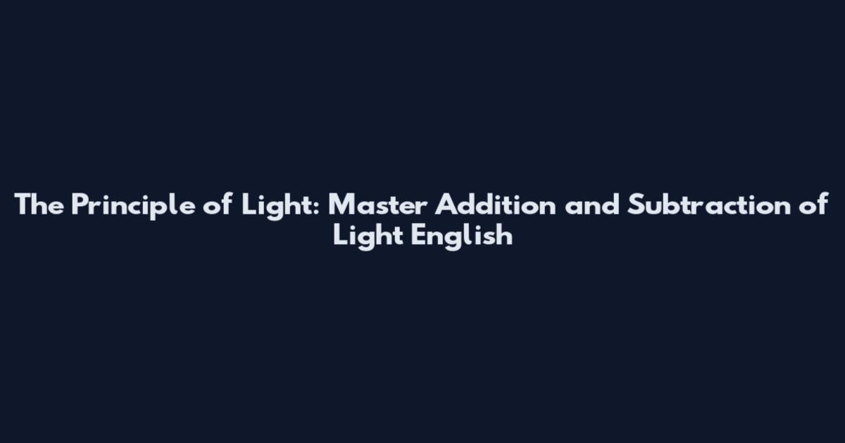 The Principle of Light: Master Addition and Subtraction of Light English