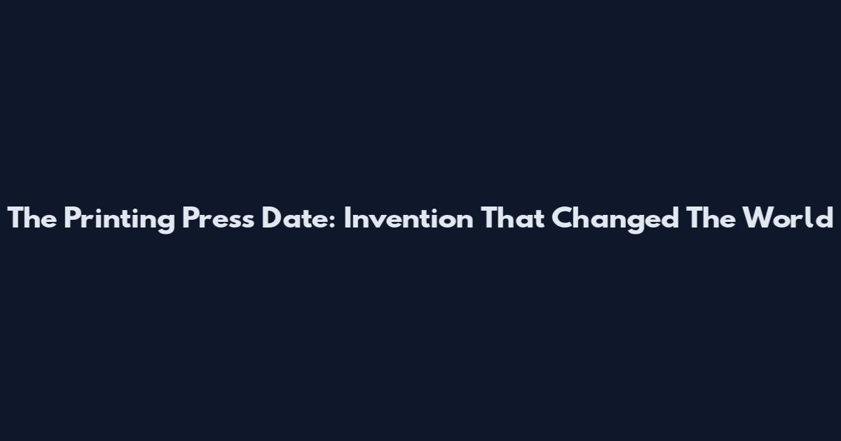The Printing Press Date: Invention That Changed The World