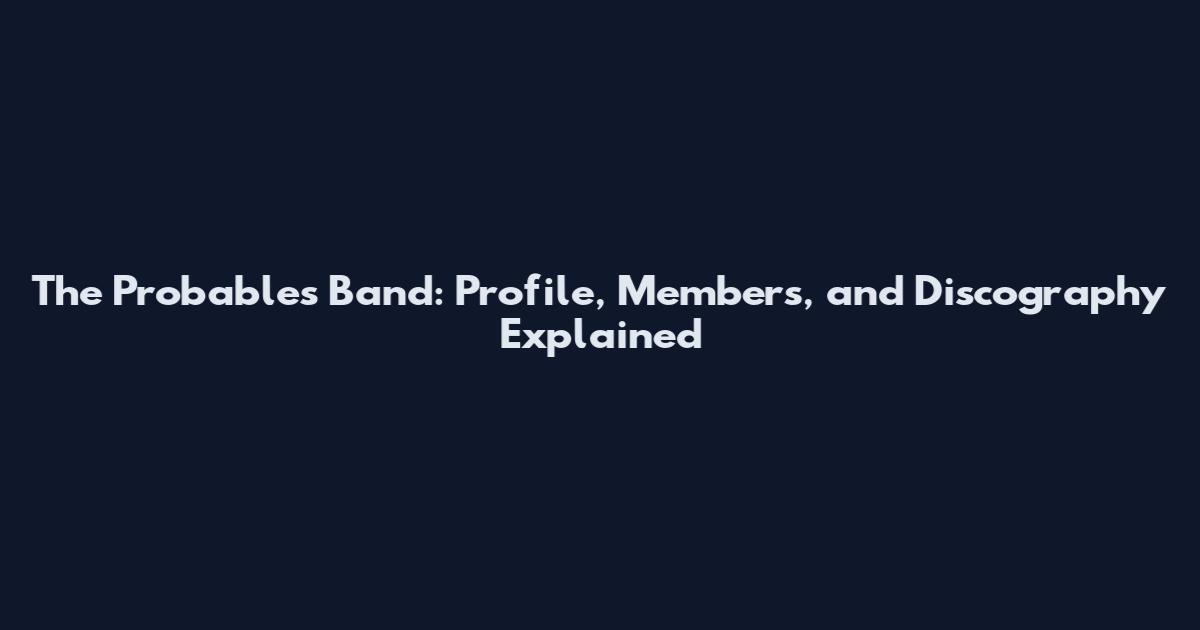 The Probables Band: Profile, Members, and Discography Explained