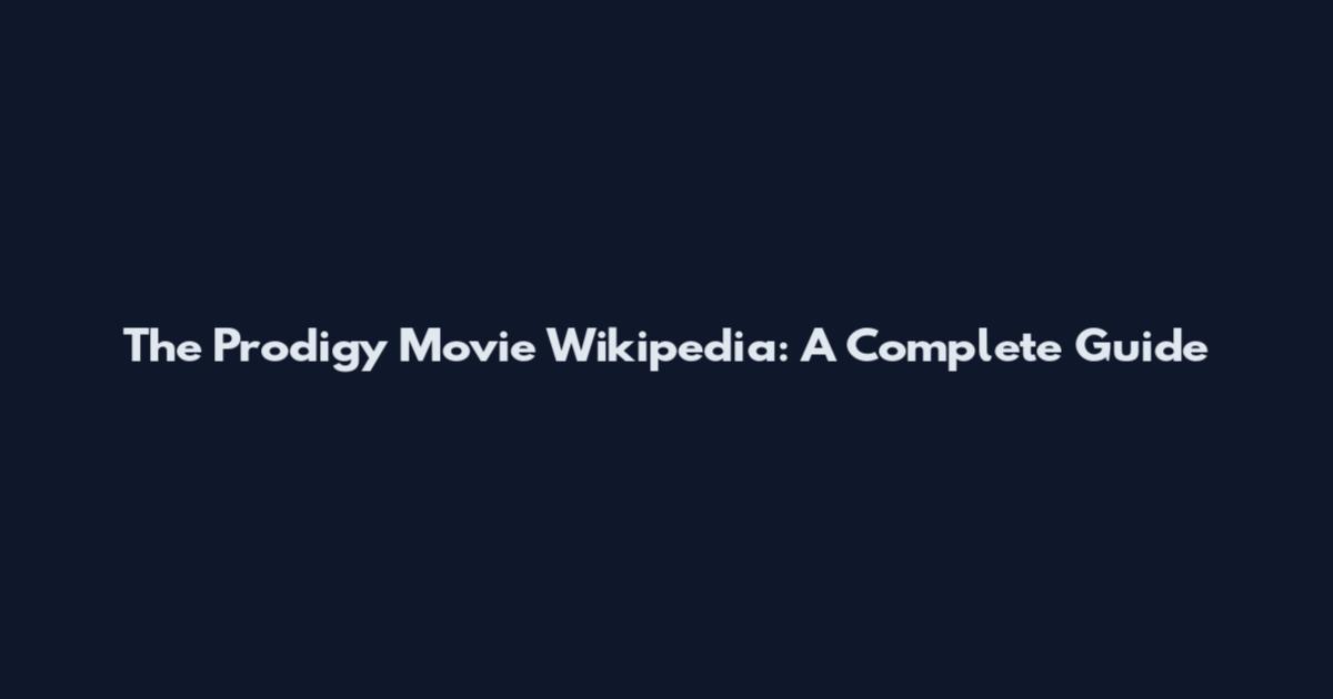 The Prodigy Movie Wikipedia: A Complete Guide