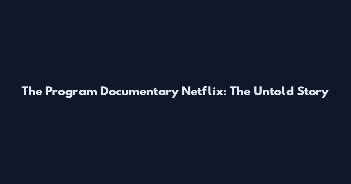The Program Documentary Netflix: The Untold Story