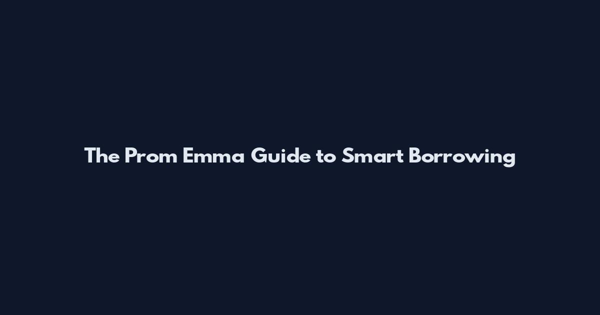 The Prom Emma Guide to Smart Borrowing