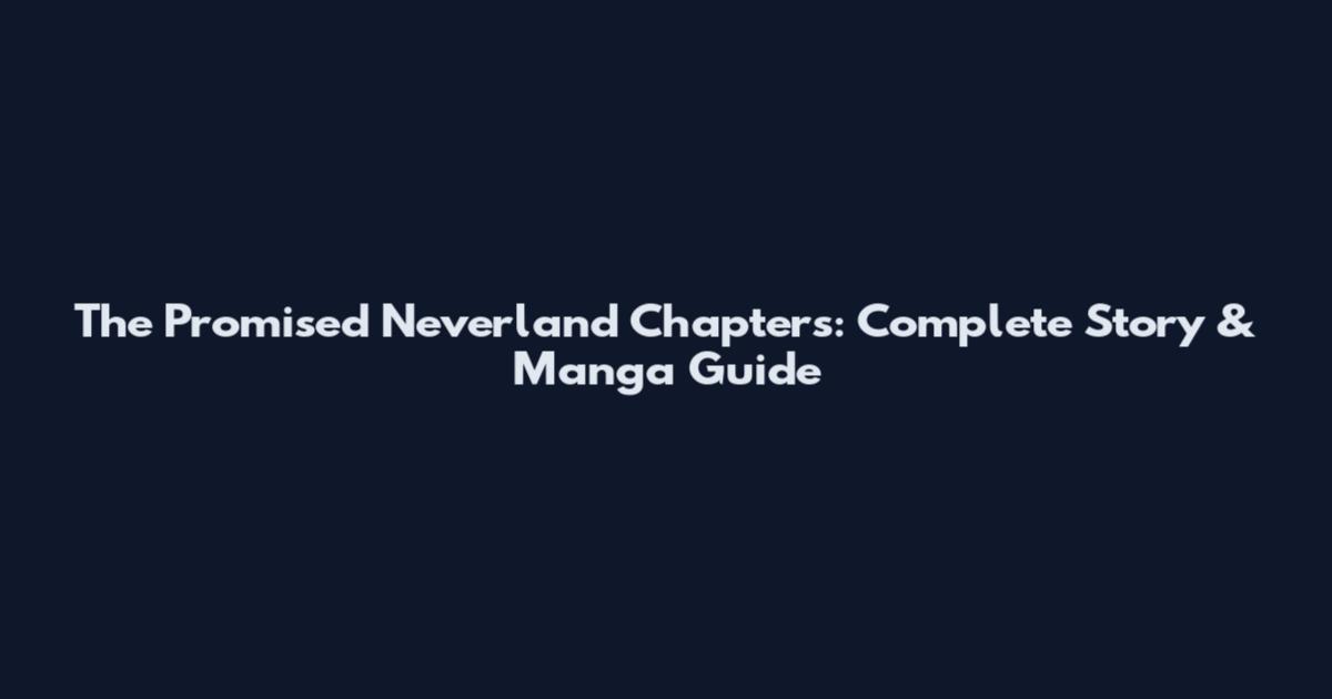 The Promised Neverland Chapters: Complete Story & Manga Guide