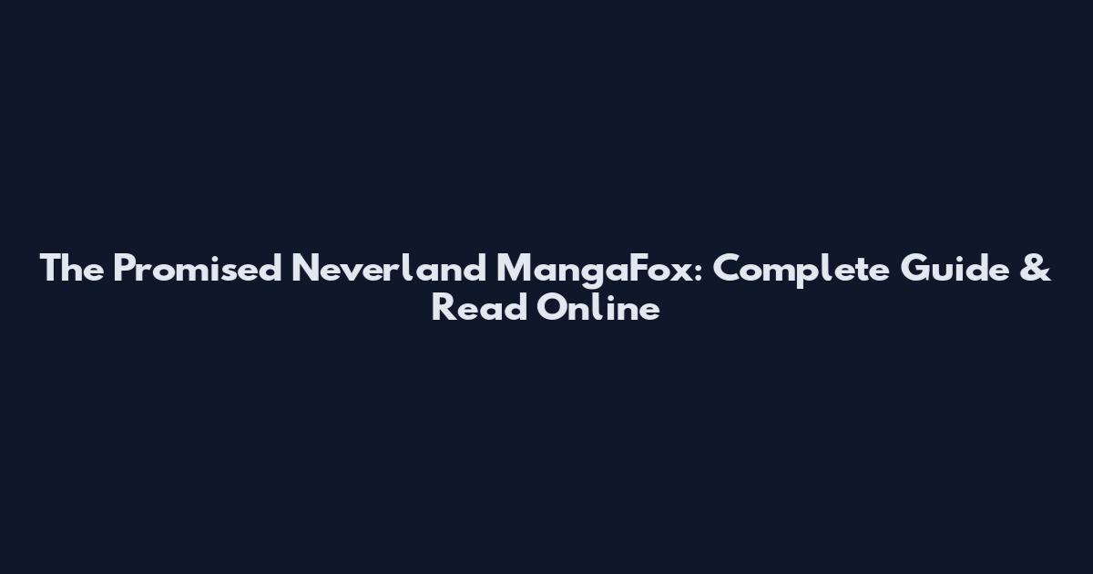 The Promised Neverland MangaFox: Complete Guide & Read Online