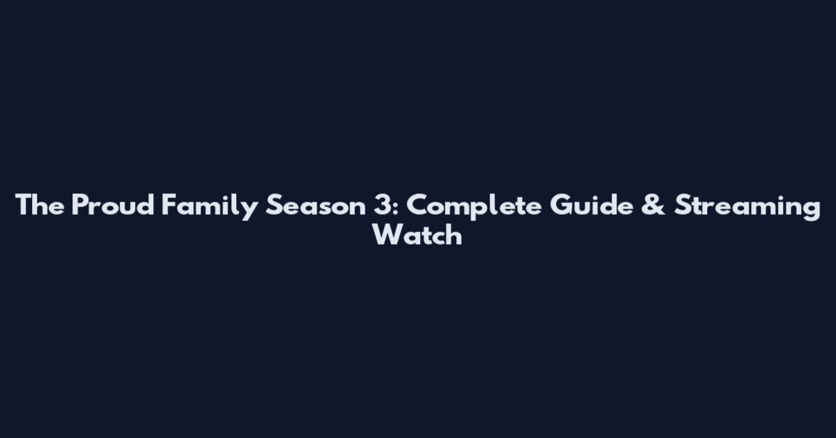 The Proud Family Season 3: Complete Guide & Streaming Watch