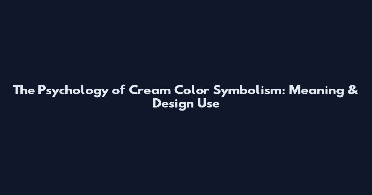 The Psychology of Cream Color Symbolism: Meaning & Design Use