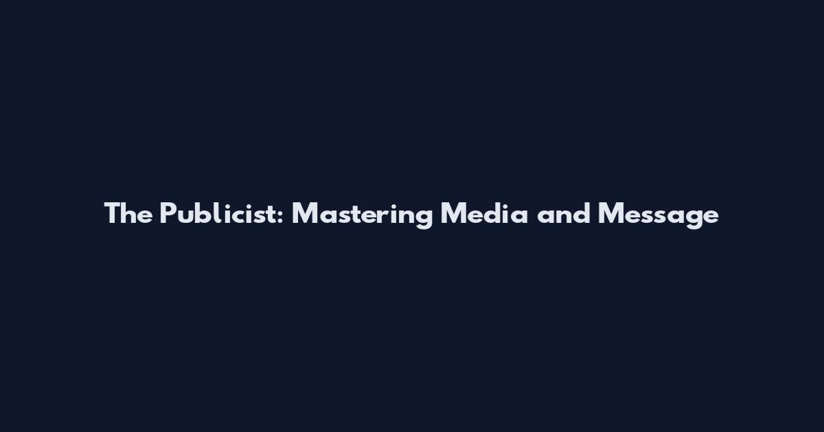 The Publicist: Mastering Media and Message