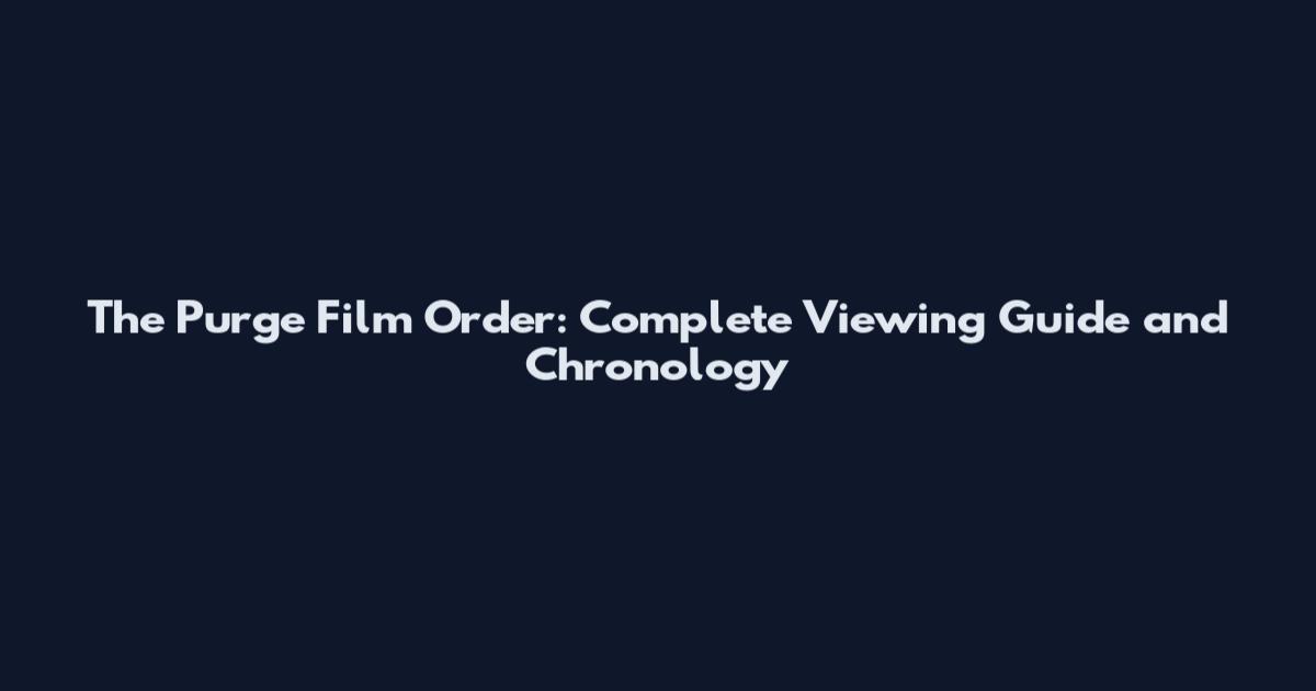 The Purge Film Order: Complete Viewing Guide and Chronology