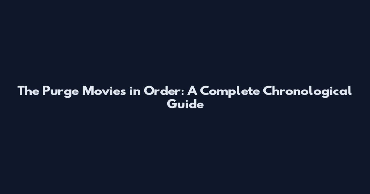 The Purge Movies in Order: A Complete Chronological Guide