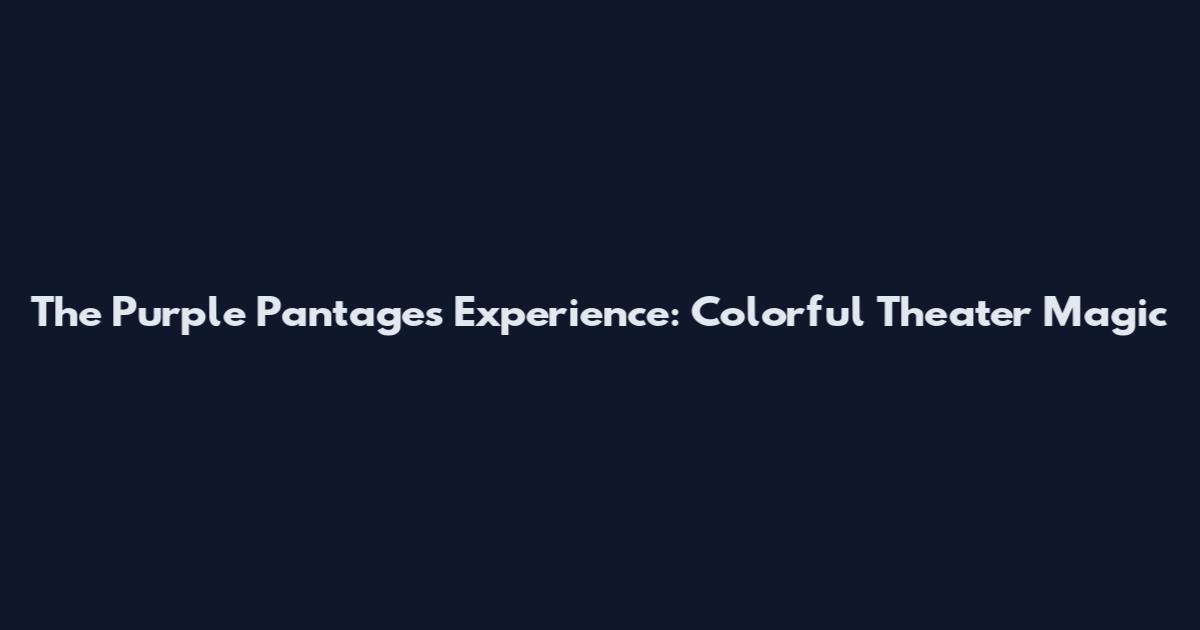 The Purple Pantages Experience: Colorful Theater Magic