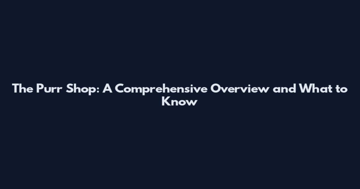The Purr Shop: A Comprehensive Overview and What to Know