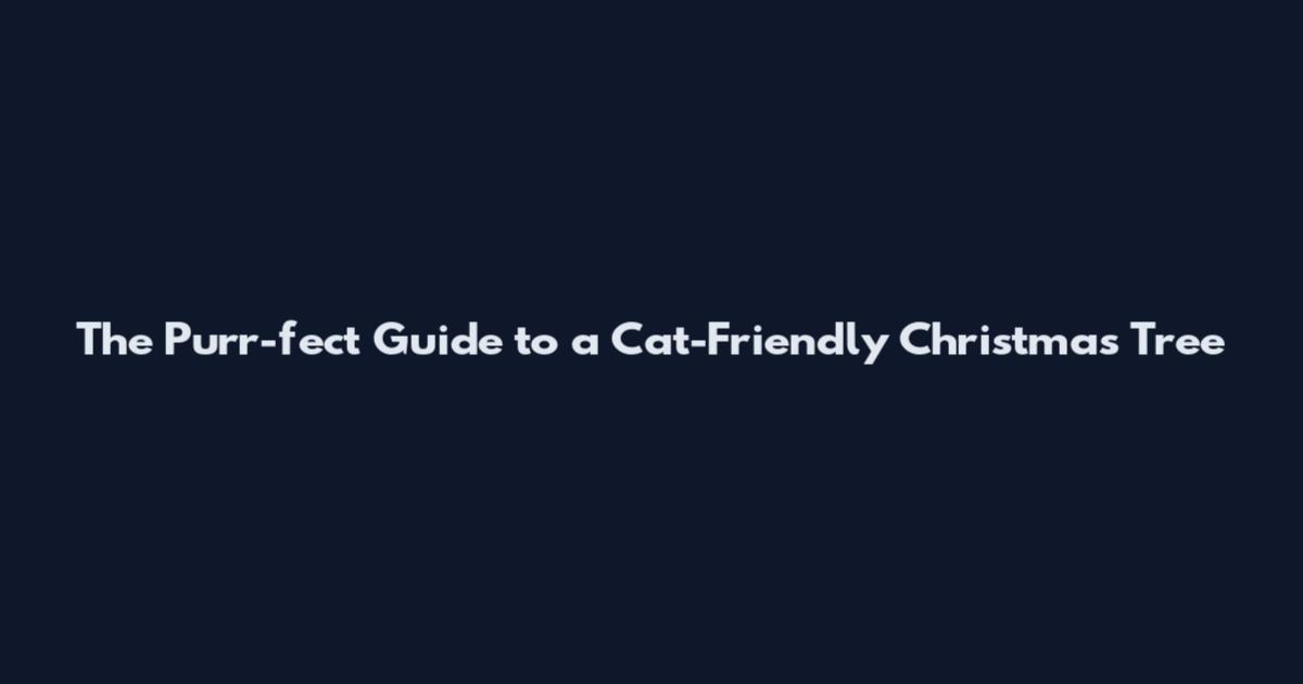 The Purr-fect Guide to a Cat-Friendly Christmas Tree