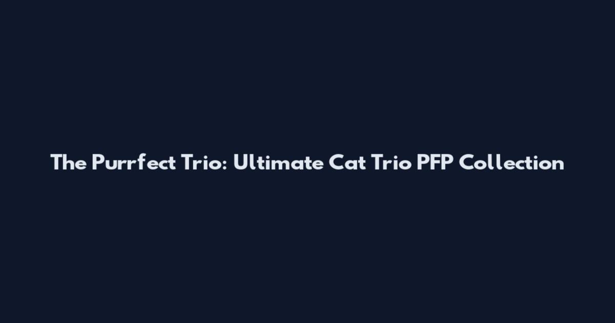 The Purrfect Trio: Ultimate Cat Trio PFP Collection