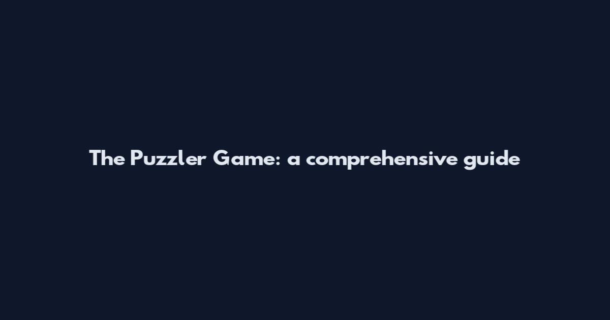 The Puzzler Game: a comprehensive guide