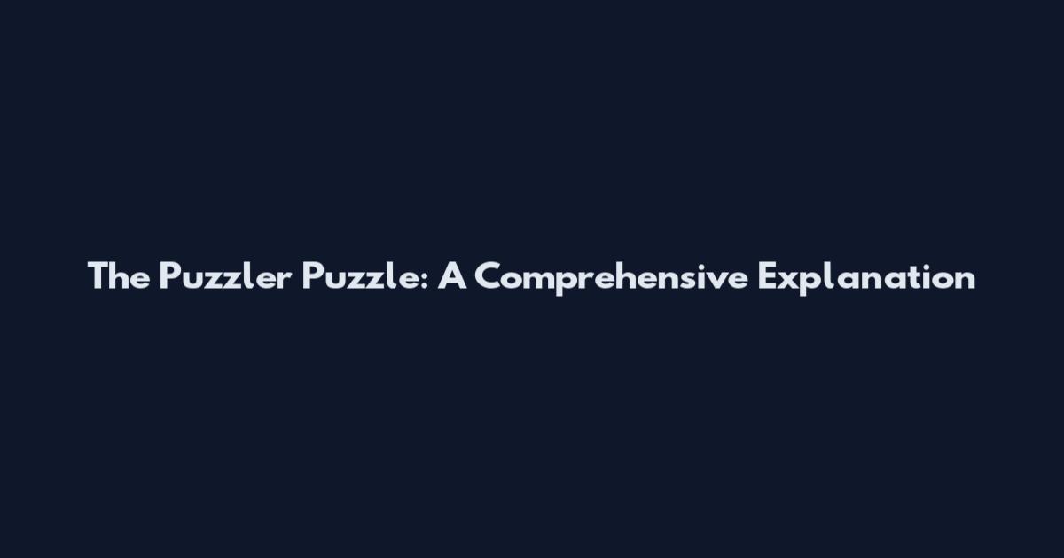 The Puzzler Puzzle: A Comprehensive Explanation
