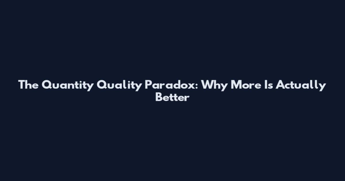 The Quantity Quality Paradox: Why More Is Actually Better
