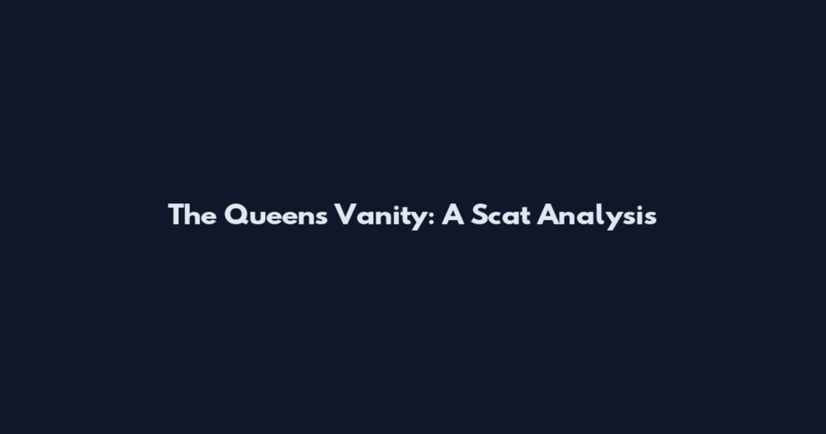 The Queen's Vanity: A Scat Analysis