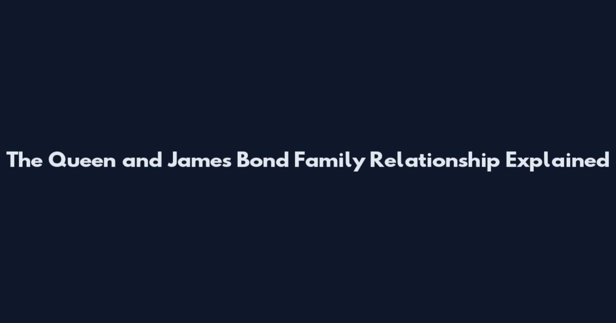 The Queen and James Bond Family Relationship Explained
