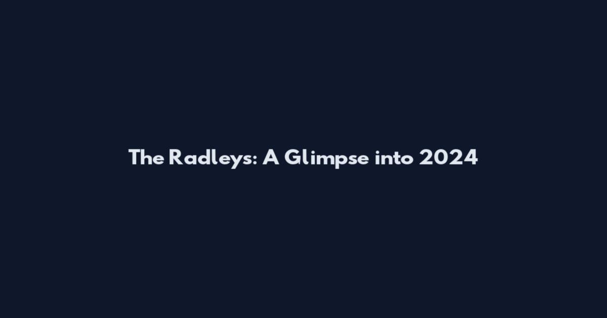 The Radleys: A Glimpse into 2024