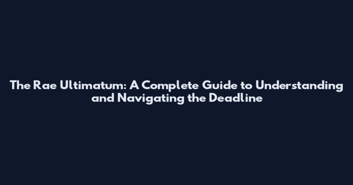 The Rae Ultimatum: A Complete Guide to Understanding and Navigating the Deadline