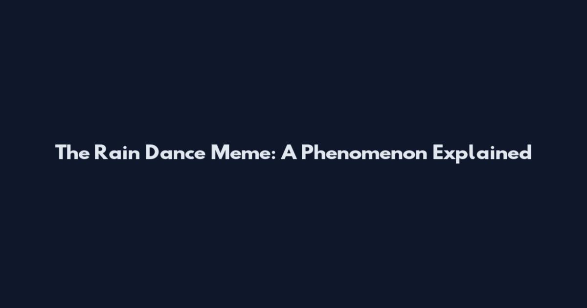 The Rain Dance Meme: A Phenomenon Explained