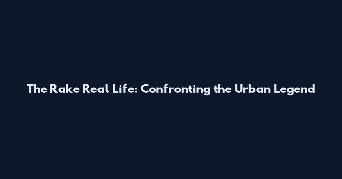 The Rake Real Life: Confronting the Urban Legend