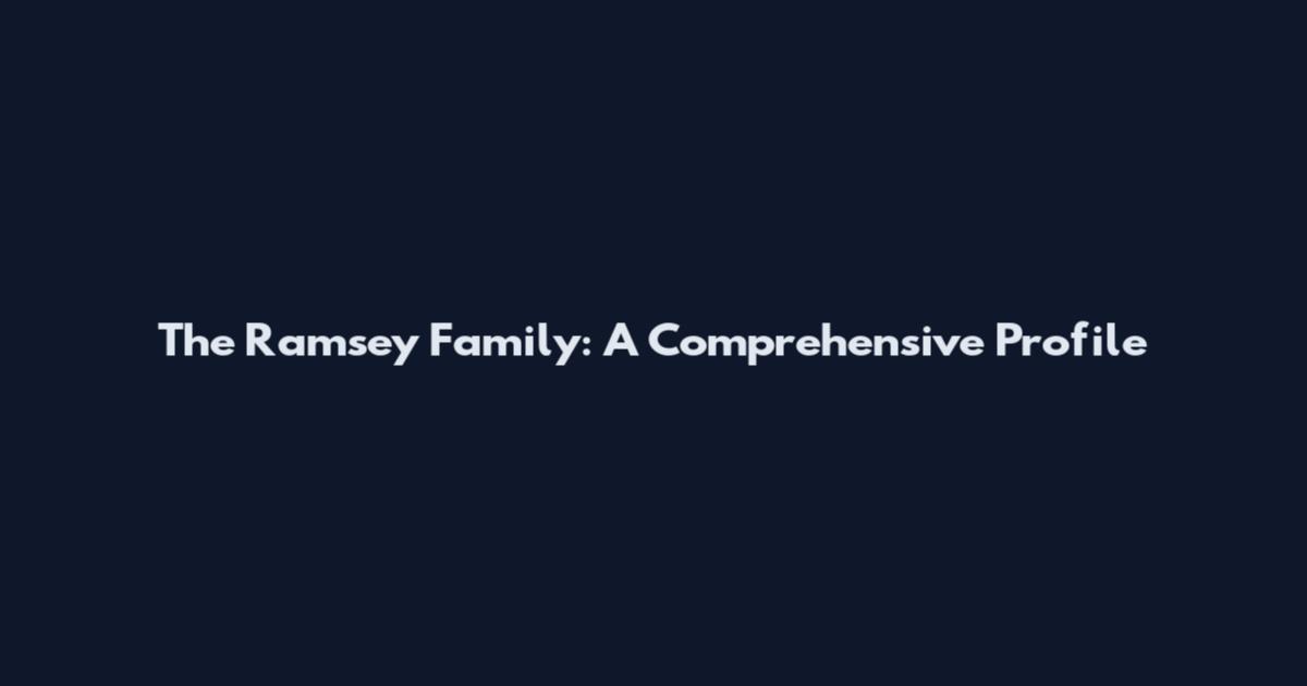The Ramsey Family: A Comprehensive Profile