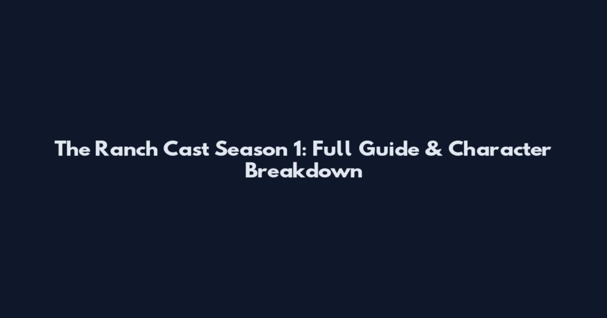 The Ranch Cast Season 1: Full Guide & Character Breakdown