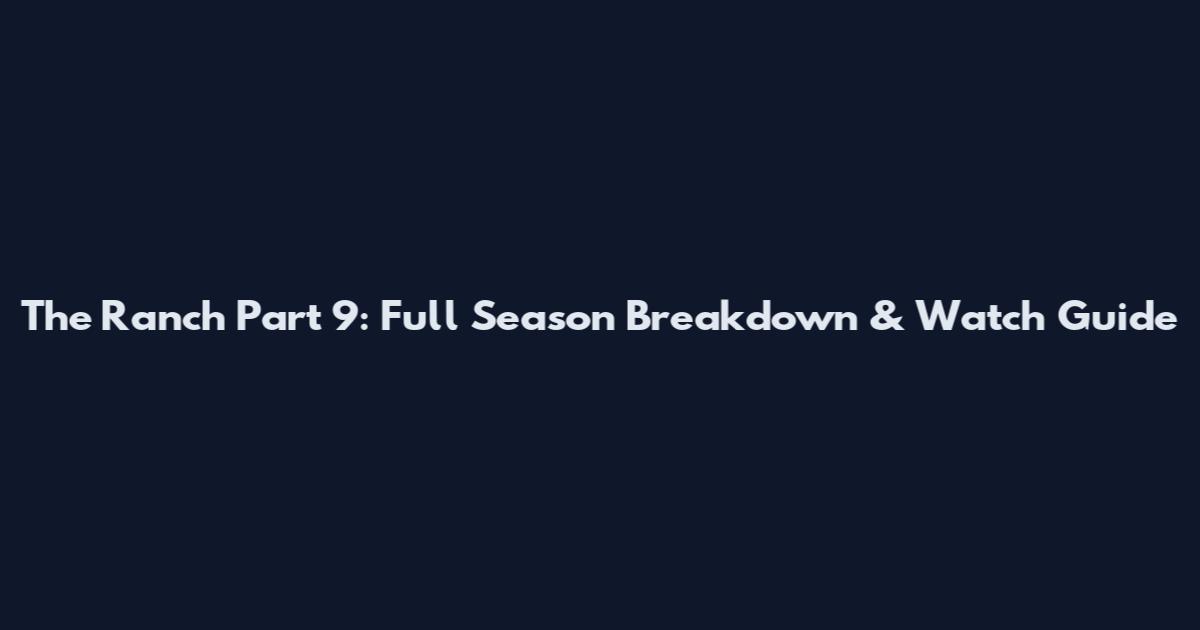 The Ranch Part 9: Full Season Breakdown & Watch Guide