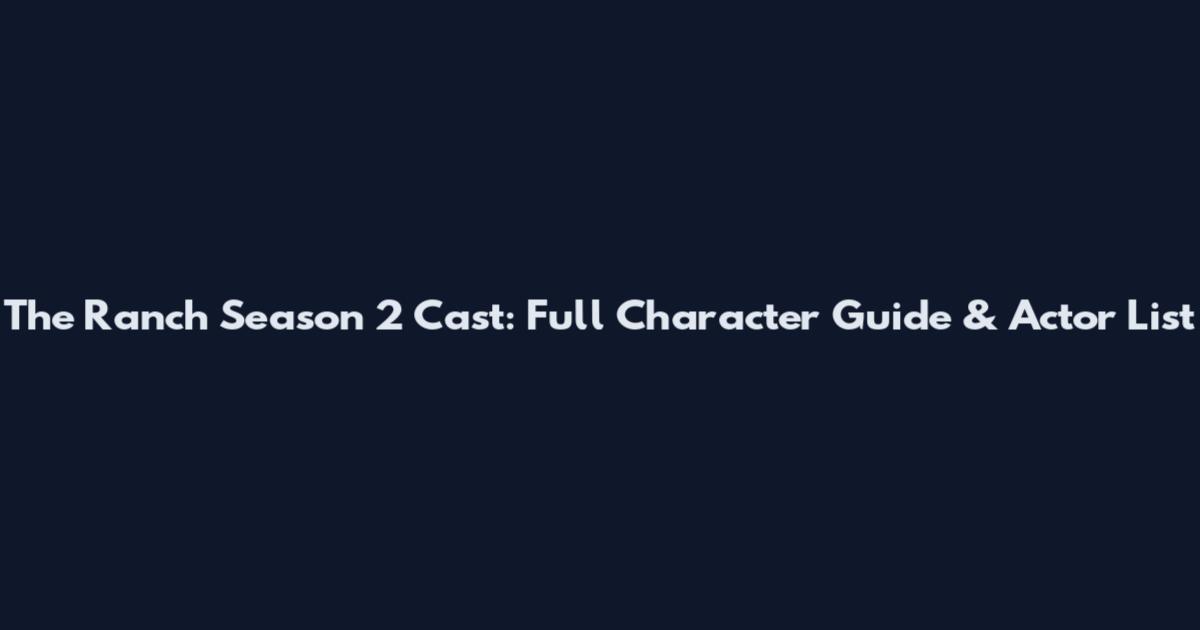 The Ranch Season 2 Cast: Full Character Guide & Actor List
