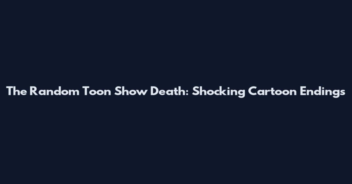 The Random Toon Show Death: Shocking Cartoon Endings
