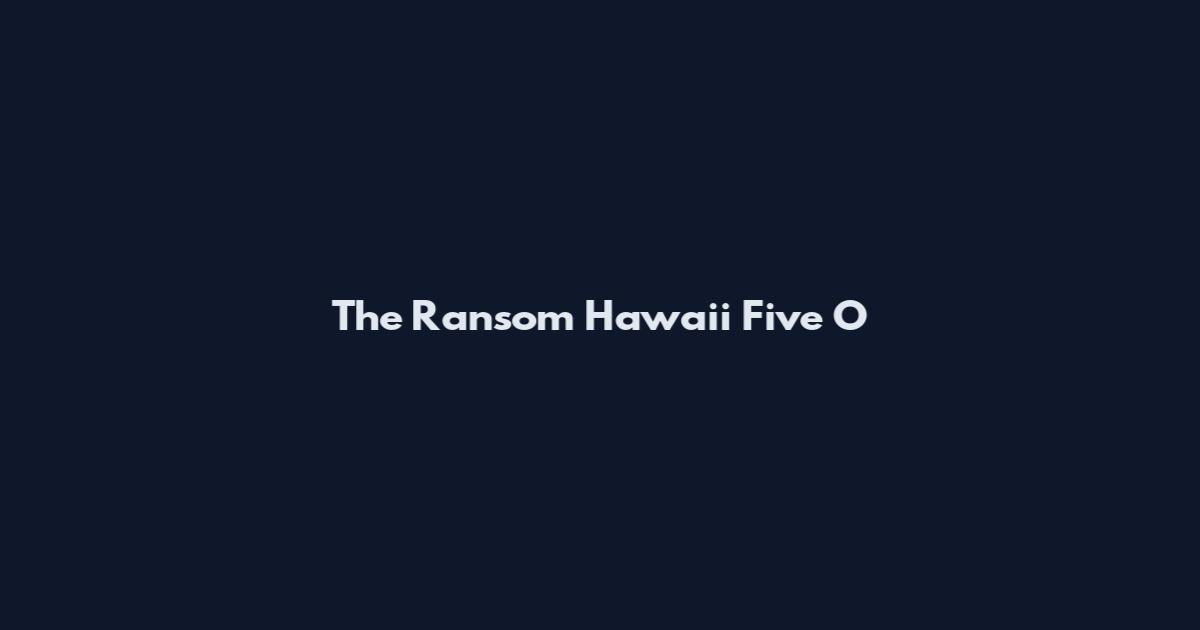 The Ransom Hawaii Five O
