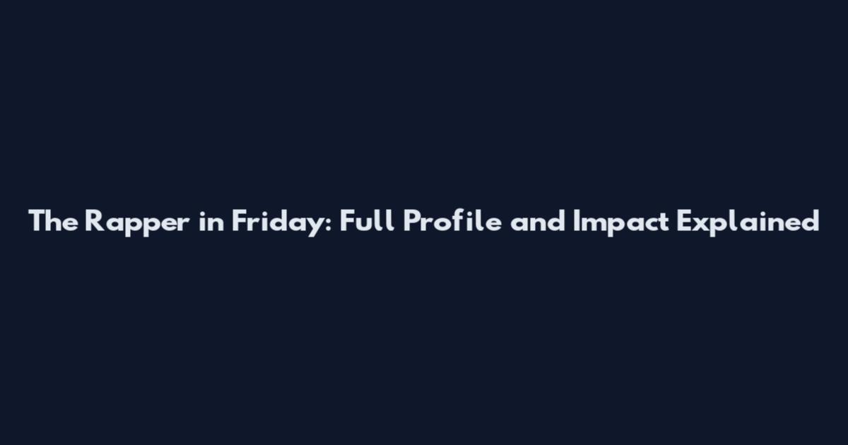 The Rapper in Friday: Full Profile and Impact Explained
