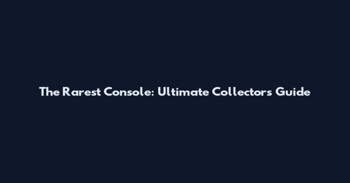 The Rarest Console: Ultimate Collector's Guide