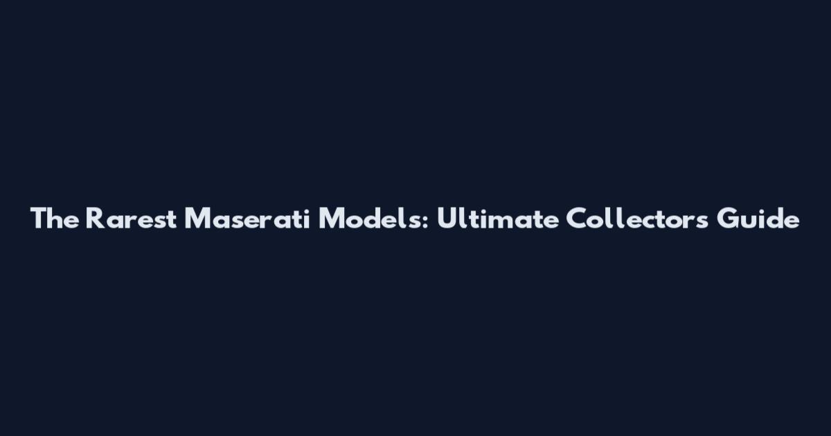 The Rarest Maserati Models: Ultimate Collector's Guide
