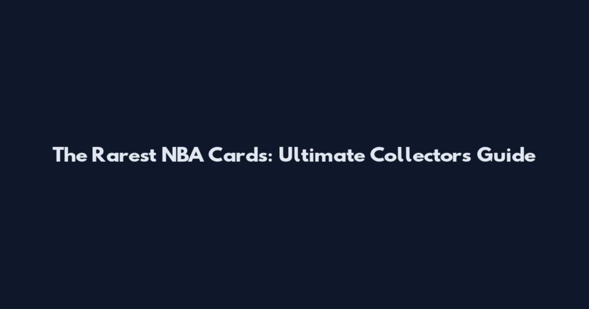 The Rarest NBA Cards: Ultimate Collector's Guide