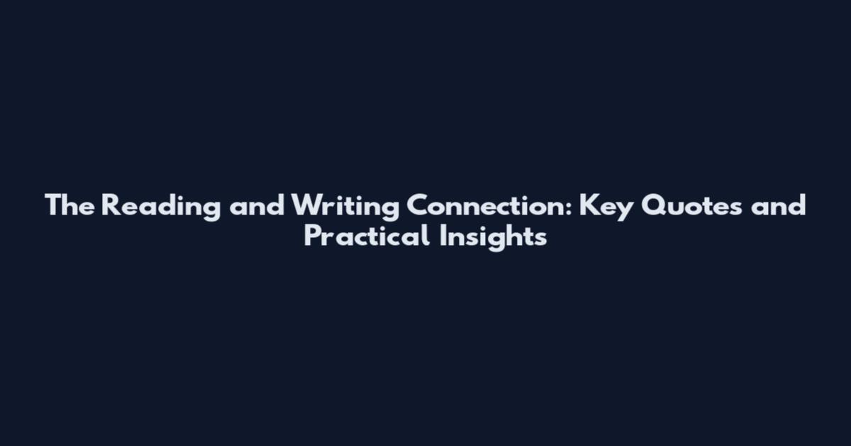 The Reading and Writing Connection: Key Quotes and Practical Insights