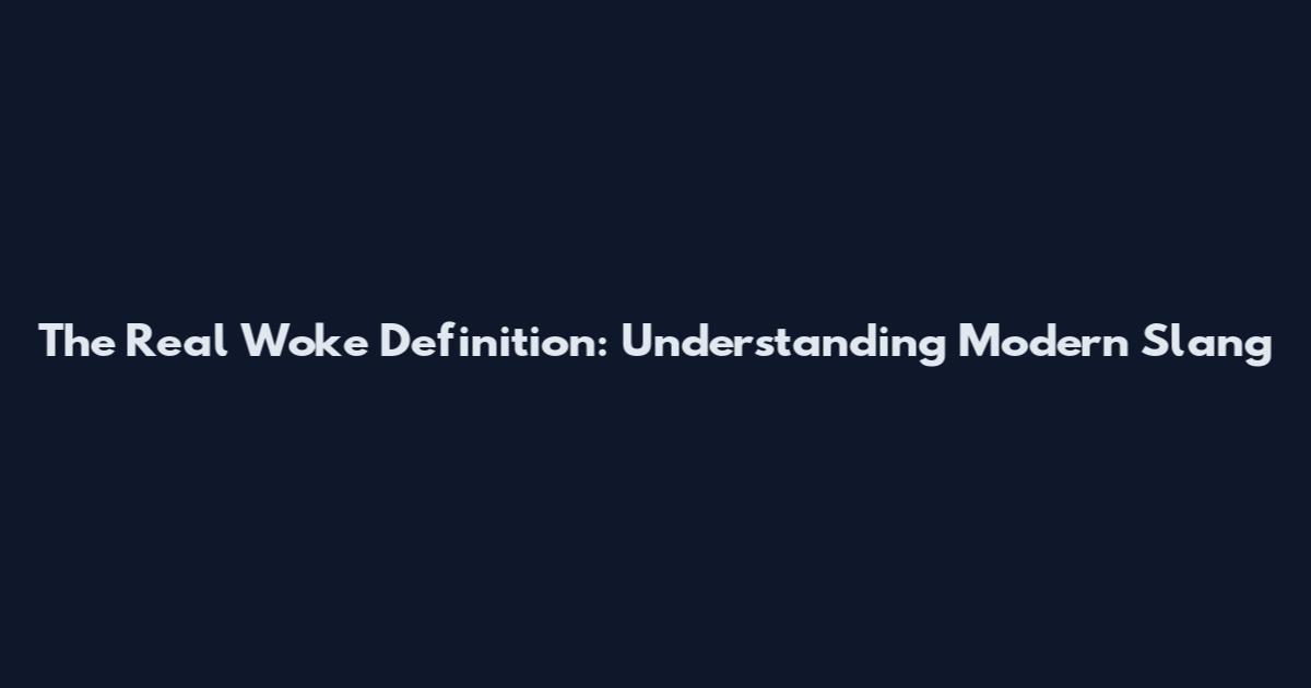 The Real "Woke" Definition: Understanding Modern Slang
