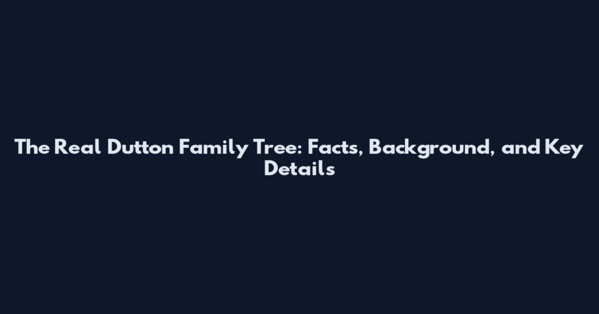 The Real Dutton Family Tree: Facts, Background, and Key Details