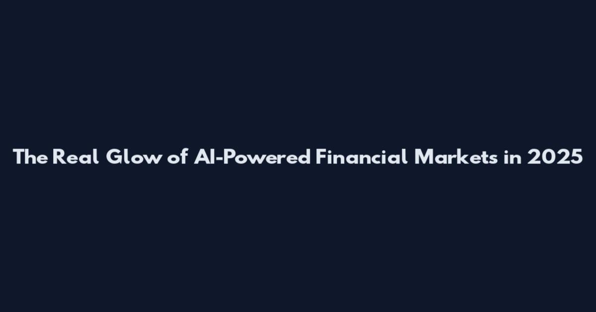 The Real Glow of AI-Powered Financial Markets in 2025