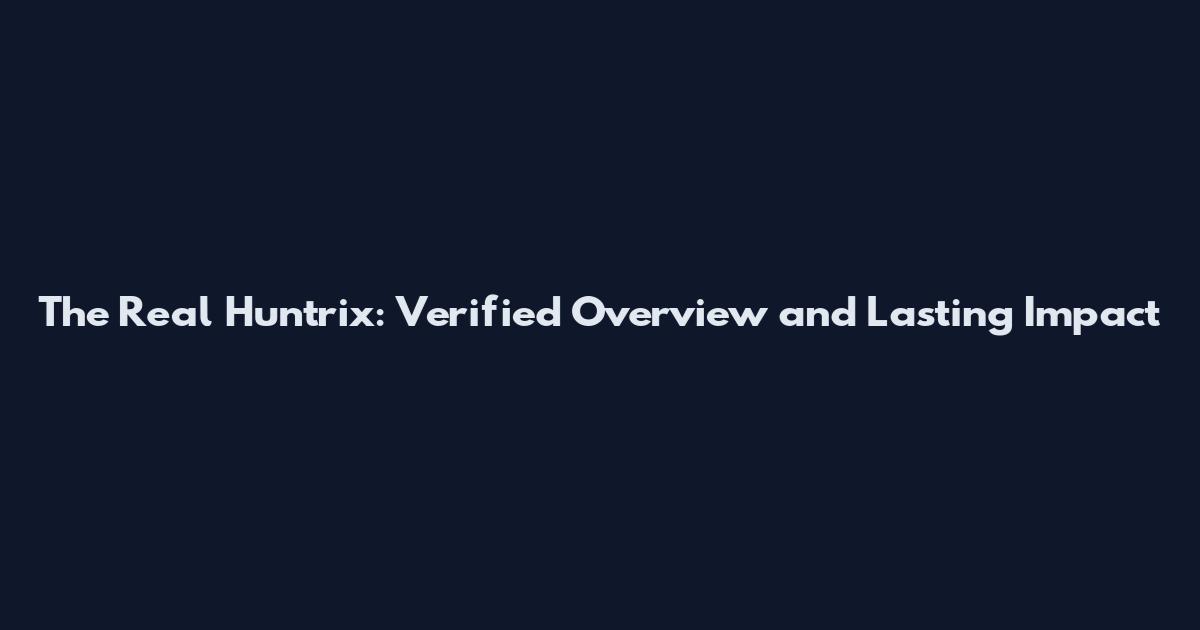 The Real Huntrix: Verified Overview and Lasting Impact