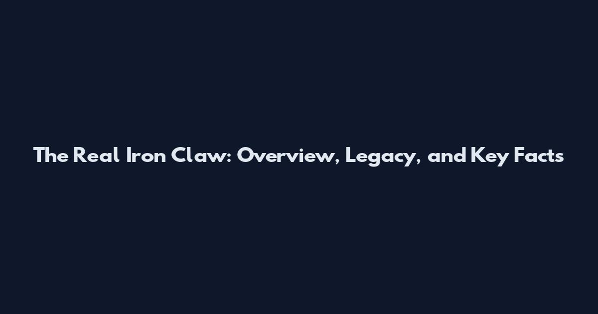 The Real Iron Claw: Overview, Legacy, and Key Facts