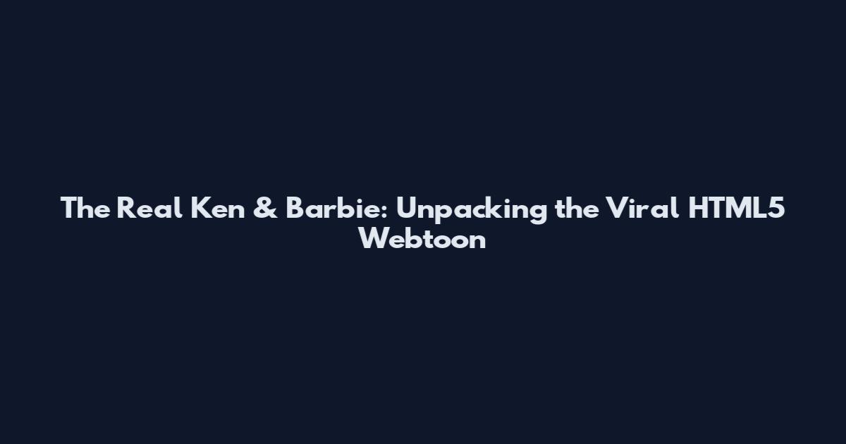 The Real Ken & Barbie: Unpacking the Viral HTML5 Webtoon