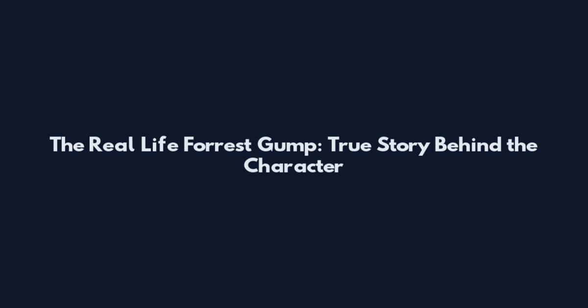 The Real Life Forrest Gump: True Story Behind the Character
