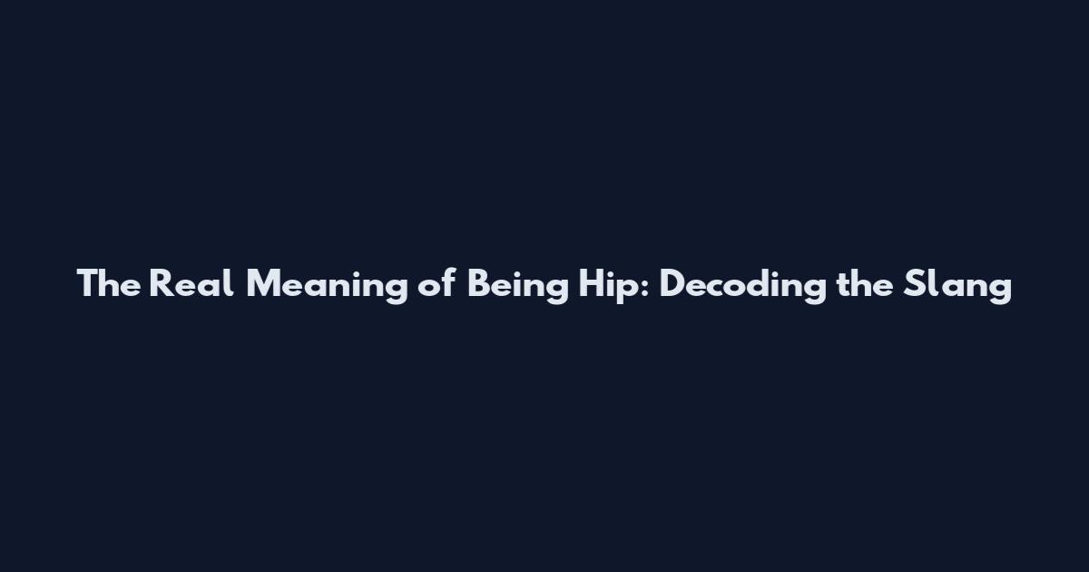 The Real Meaning of Being Hip: Decoding the Slang