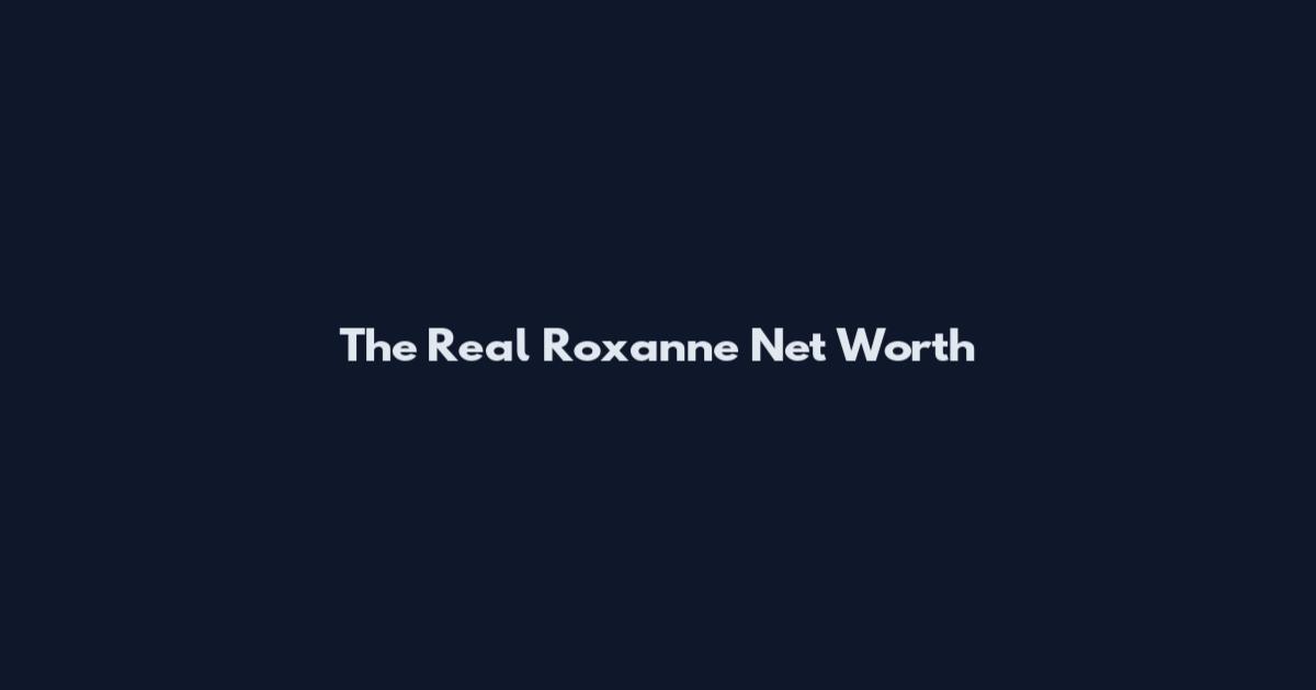 The Real Roxanne Net Worth