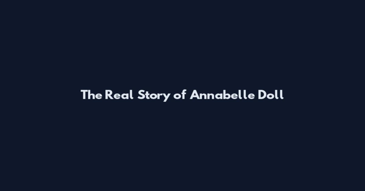 The Real Story of Annabelle Doll