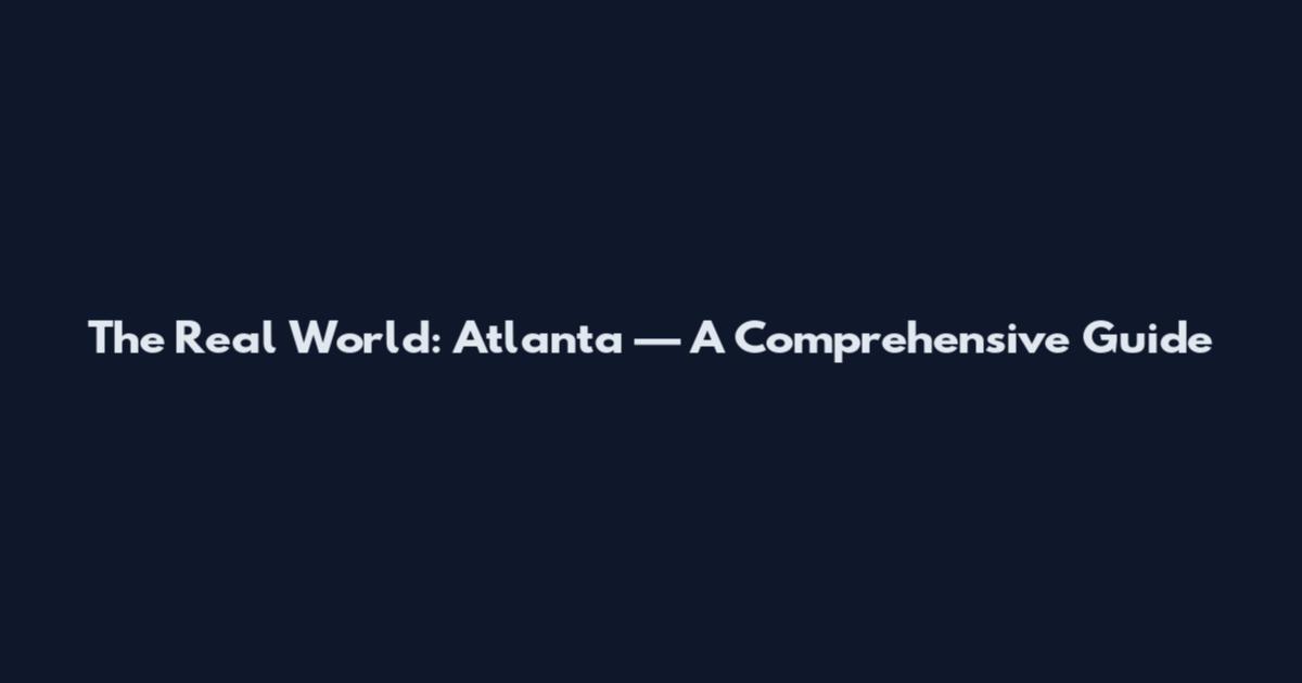 The Real World: Atlanta — A Comprehensive Guide