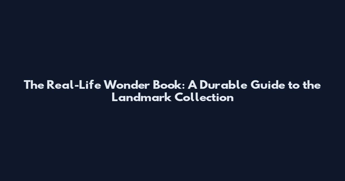 The Real-Life Wonder Book: A Durable Guide to the Landmark Collection