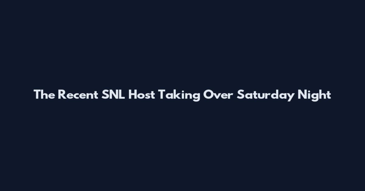 The Recent SNL Host Taking Over Saturday Night